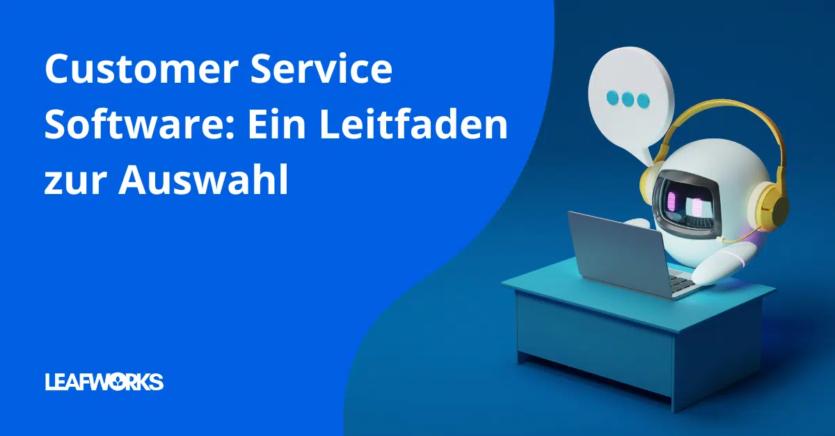 Customer Service Software - Ein Leitfaden zur Auswahl