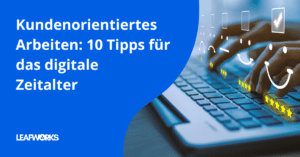 Blog-Post Banner: Kundenorientiertes Arbeiten - 10 Tipps für das digitale Zeitalter