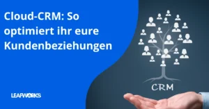 Cloud CRM: optimiert eure Kundenbeziehungen