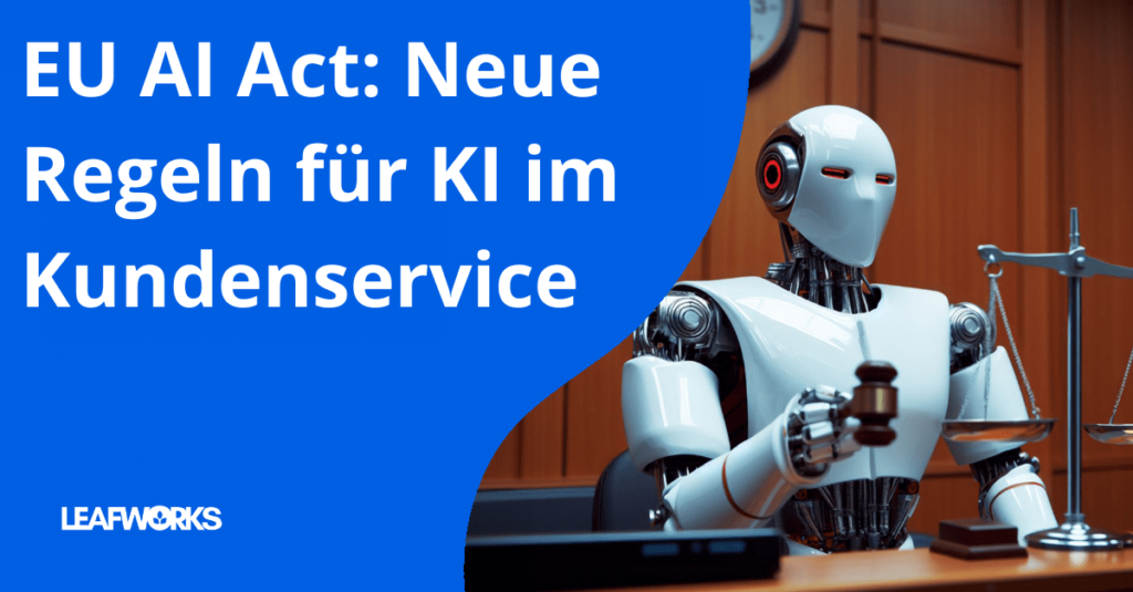 Der EU AI Act setzt neue Regeln für den Einsatz von KI im Kundenservice.