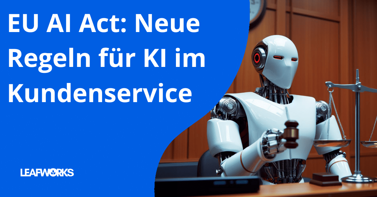EU AI Act: Das muss der Kundenservice beachten | Leafworks