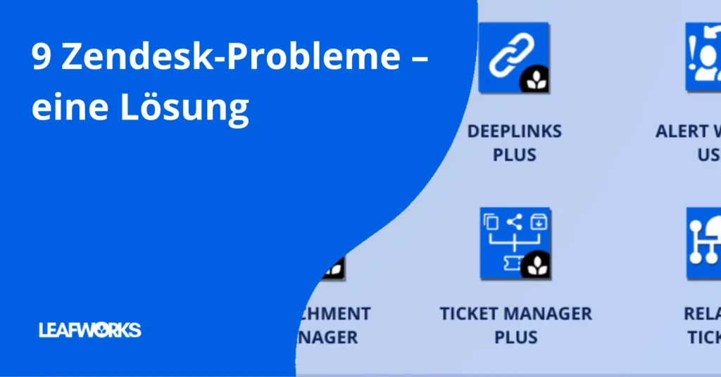 Leafworks Universal Toolkit für Zendesk: 9 Probleme, eine Lösung