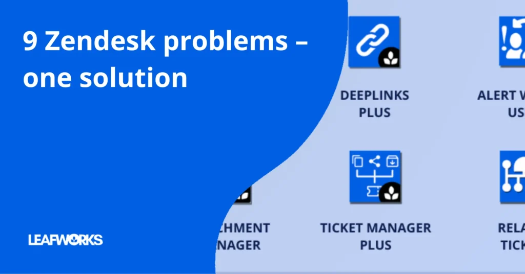 Leafworks Universal Toolkit for Zendesk: 9 problems, one solution