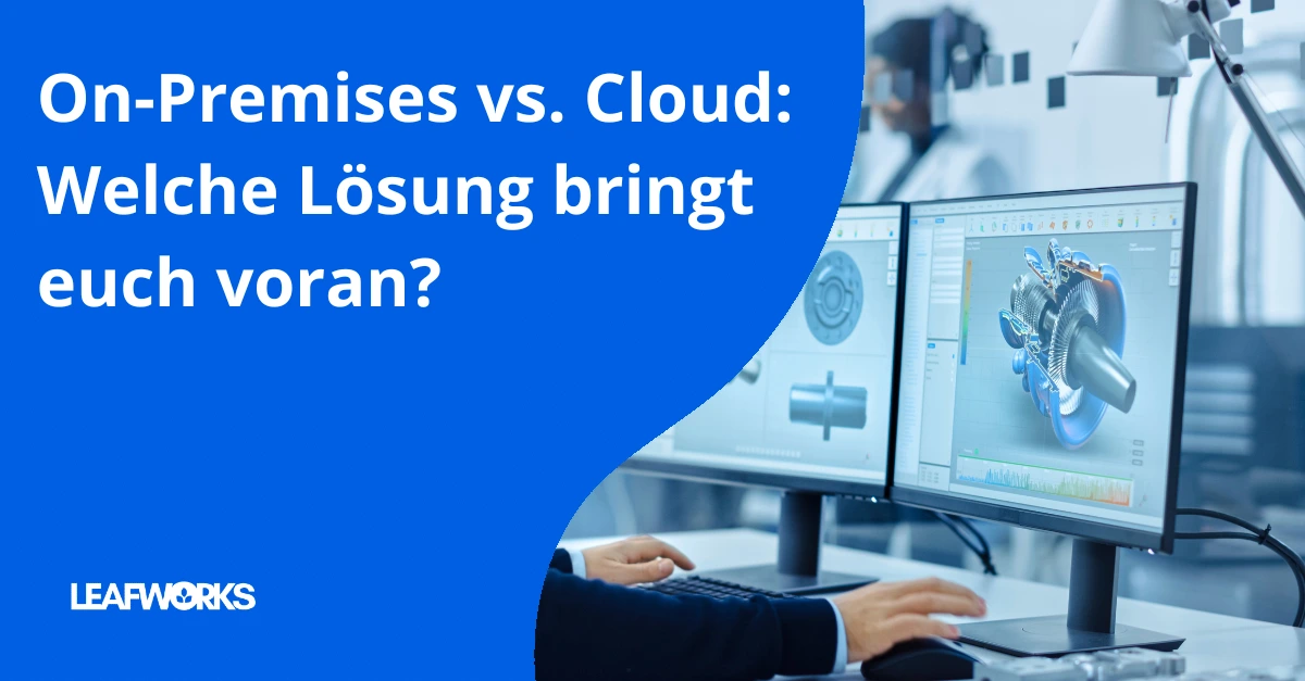 Vergleich zwischen On-Premises und Cloud-Software für Unternehmen – Welche Lösung treibt die Digitalisierung voran?
